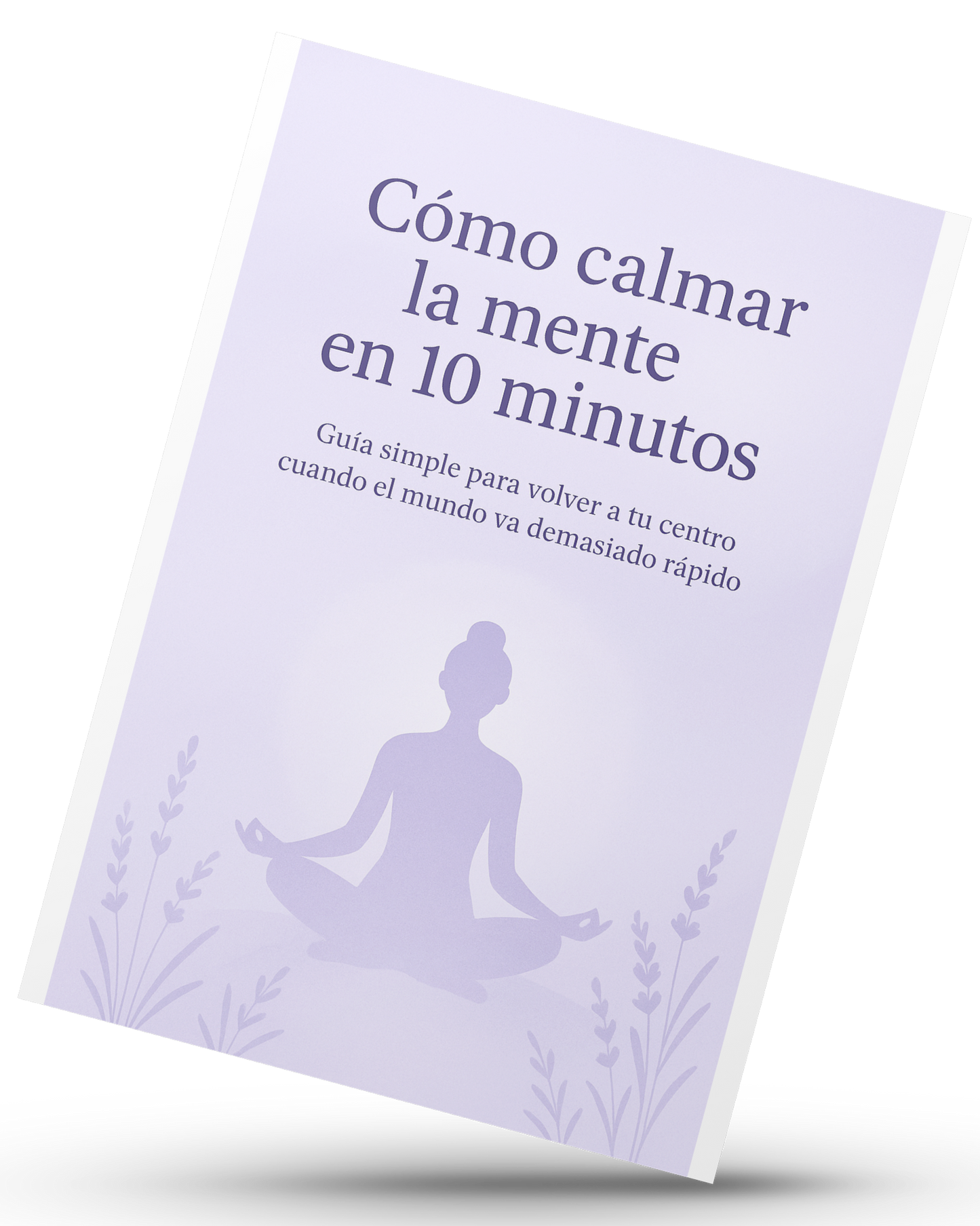 Cómo calmar la mente en 10 minutos